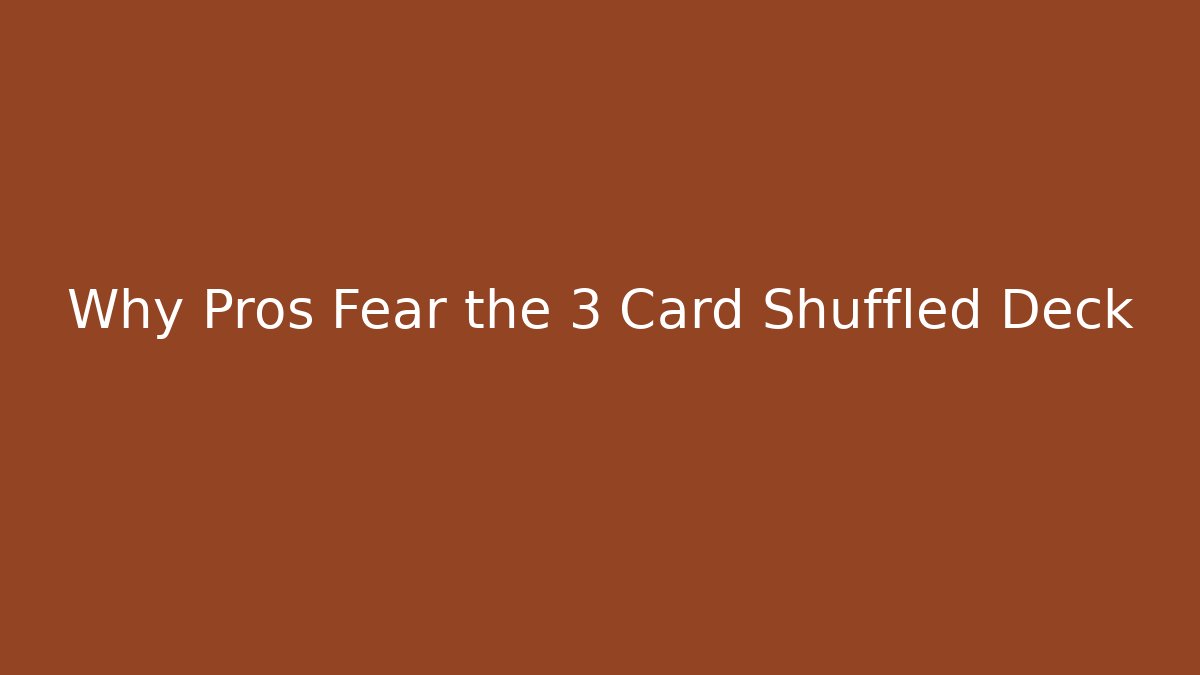 Why Pros Fear the 3 Card Shuffled Deck
