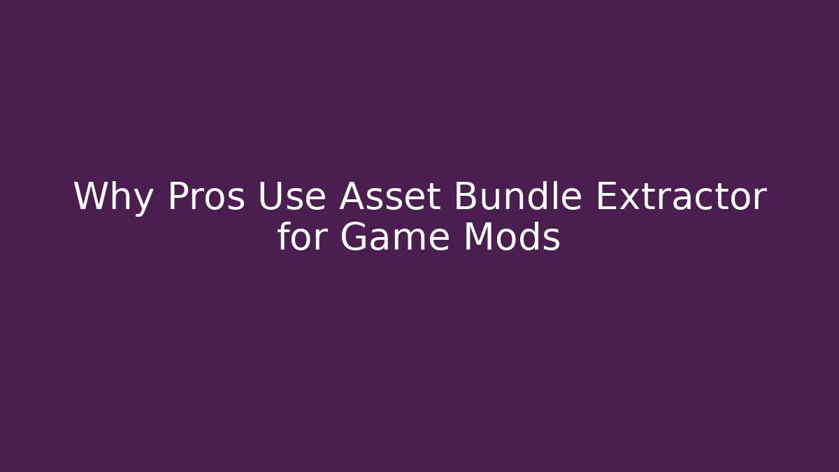 Why Pros Use Asset Bundle Extractor for Game Mods