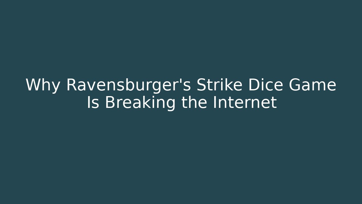 Why Ravensburger's Strike Dice Game Is Breaking the Internet