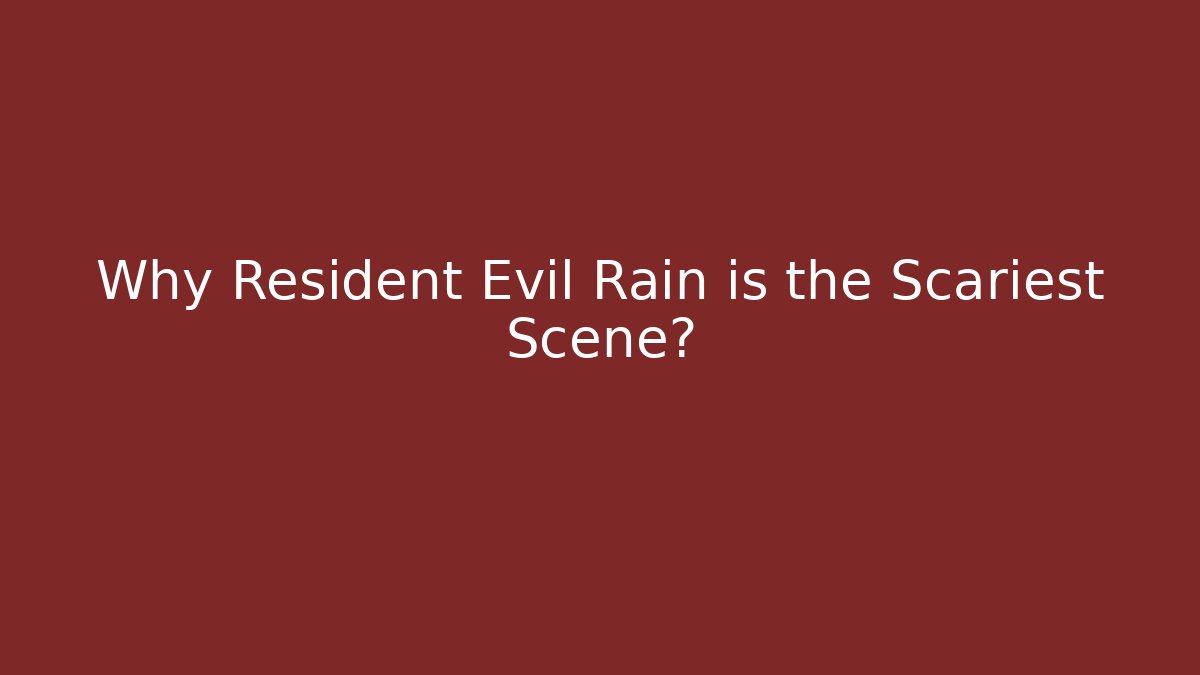 Why Resident Evil Rain is the Scariest Scene?