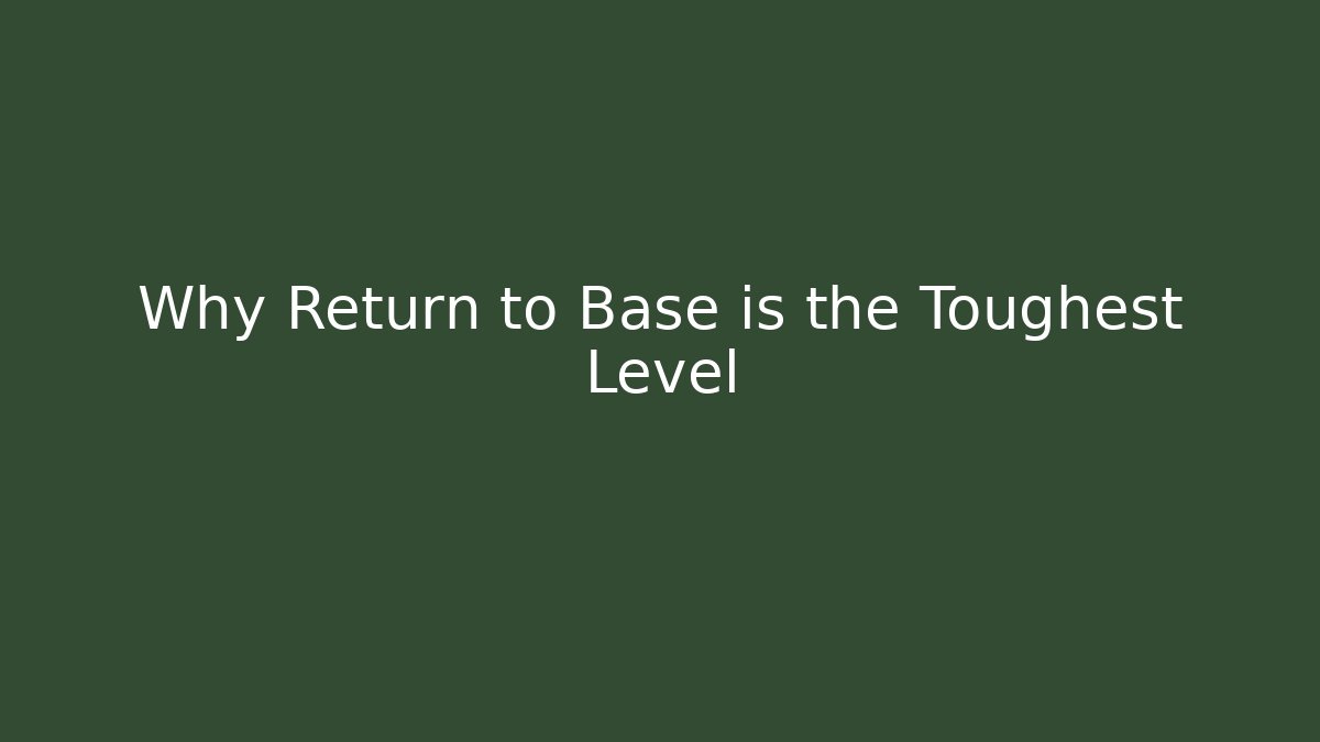 Why Return to Base is the Toughest Level - Smart Esu