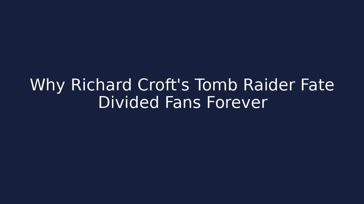 Why Richard Croft's Tomb Raider Fate Divided Fans Forever