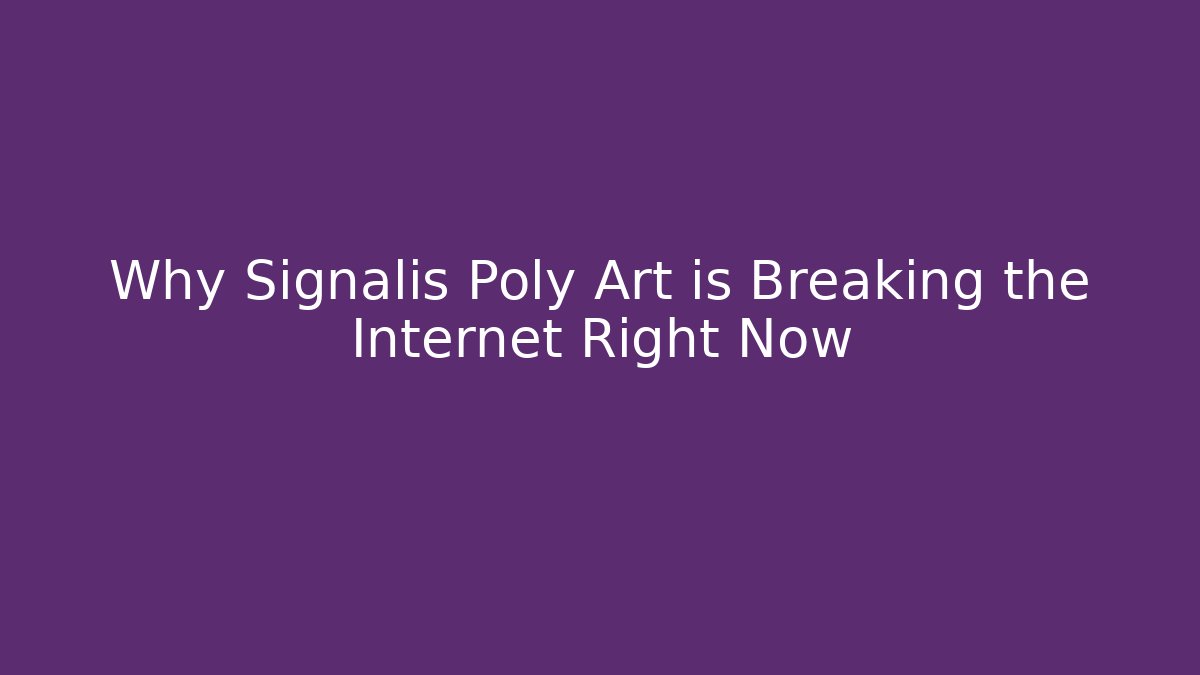Why Signalis Poly Art is Breaking the Internet Right Now