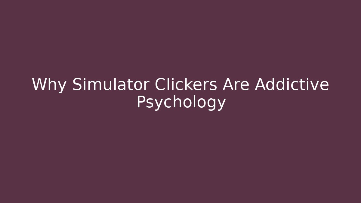 Why Simulator Clickers Are Addictive Psychology