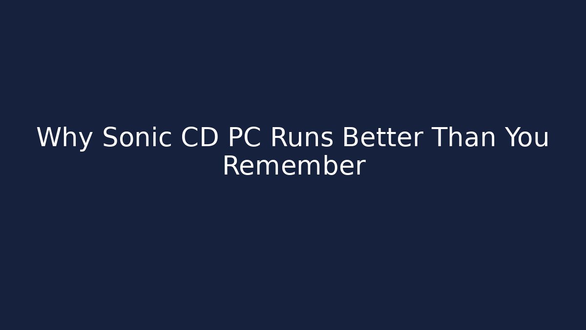 Why Sonic CD PC Runs Better Than You Remember - Smart Esu
