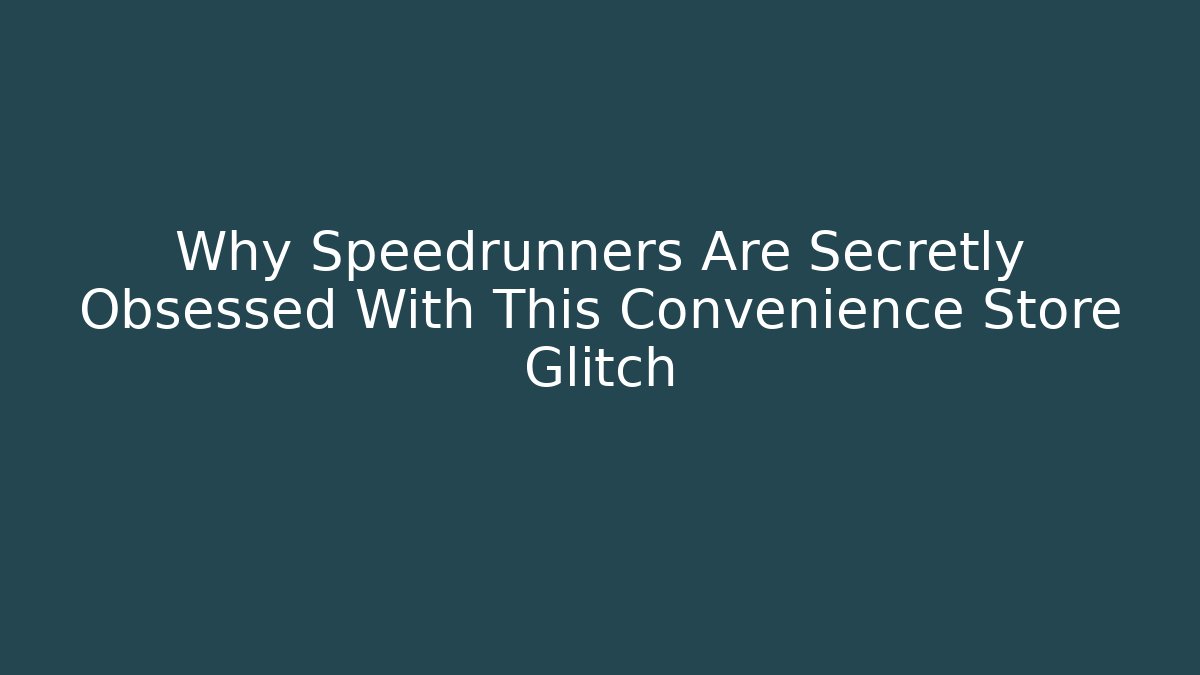 Why Speedrunners Are Secretly Obsessed With This Convenience Store Glitch