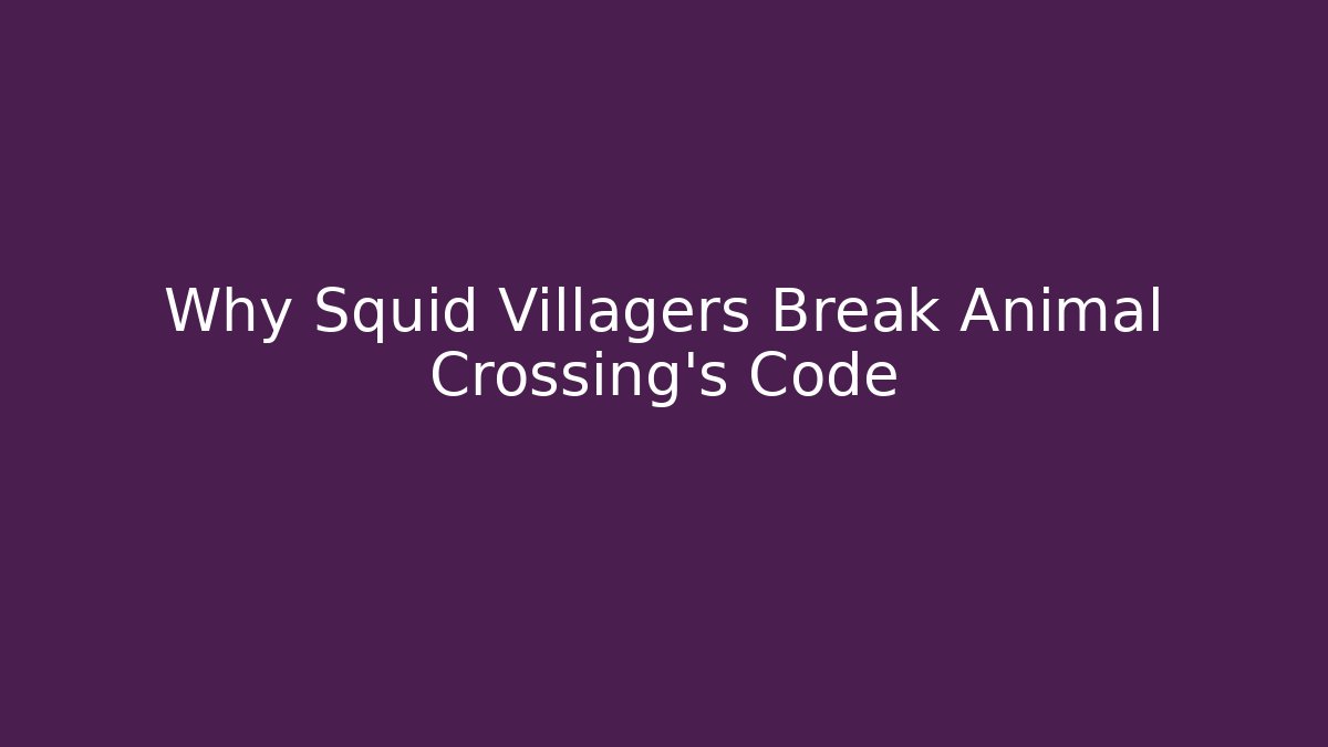 Why Squid Villagers Break Animal Crossing's Code