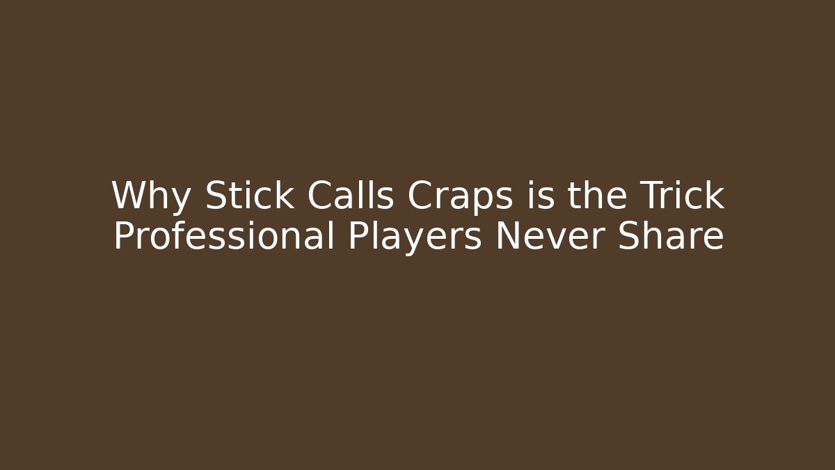 Why Stick Calls Craps is the Trick Professional Players Never Share