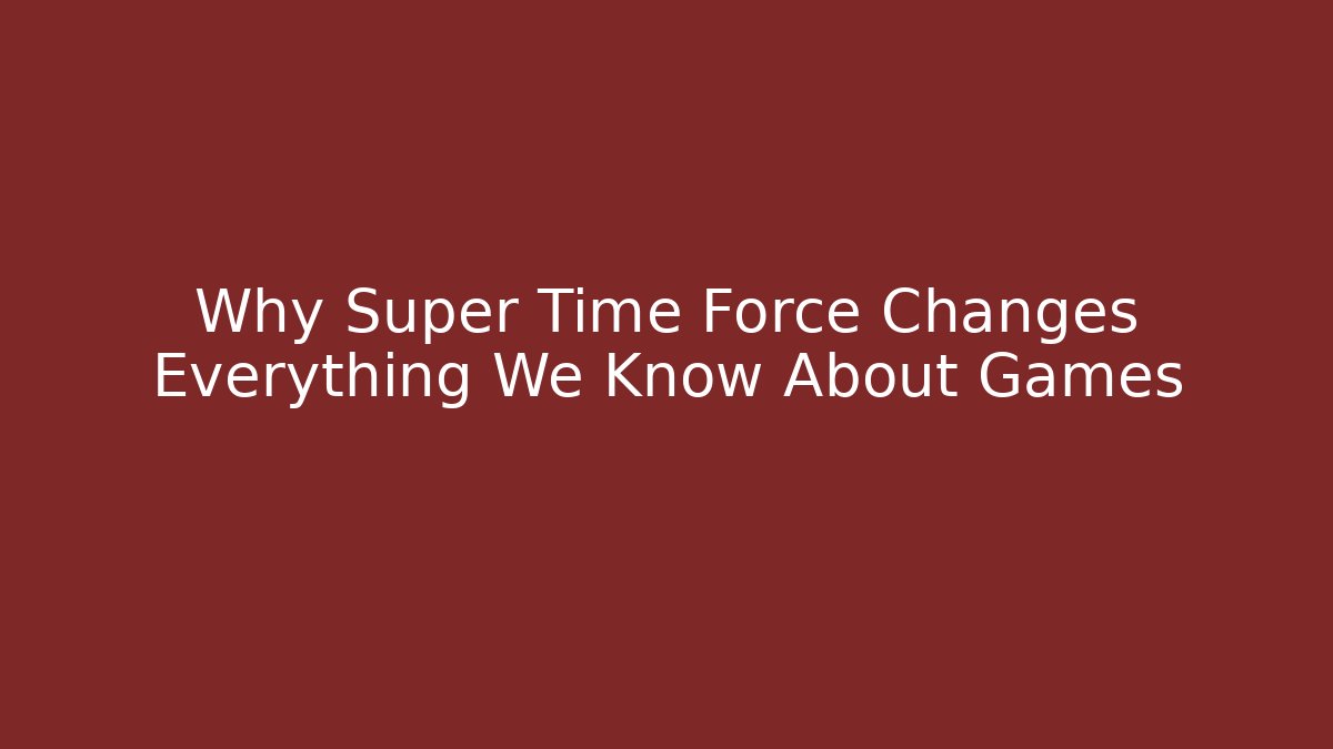 Why Super Time Force Changes Everything We Know About Games