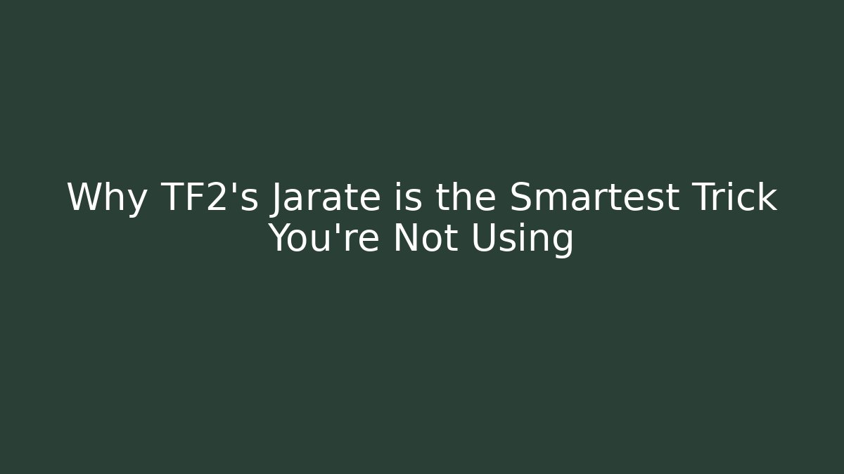 Why TF2's Jarate is the Smartest Trick You're Not Using