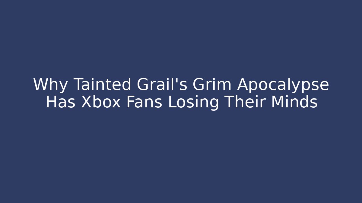 Why Tainted Grail’s Grim Apocalypse Has Xbox Fans Losing Their Minds