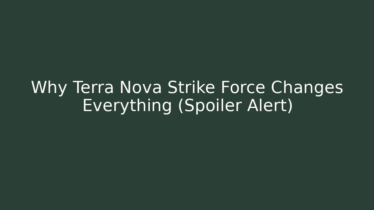 Why Terra Nova Strike Force Changes Everything (Spoiler Alert)