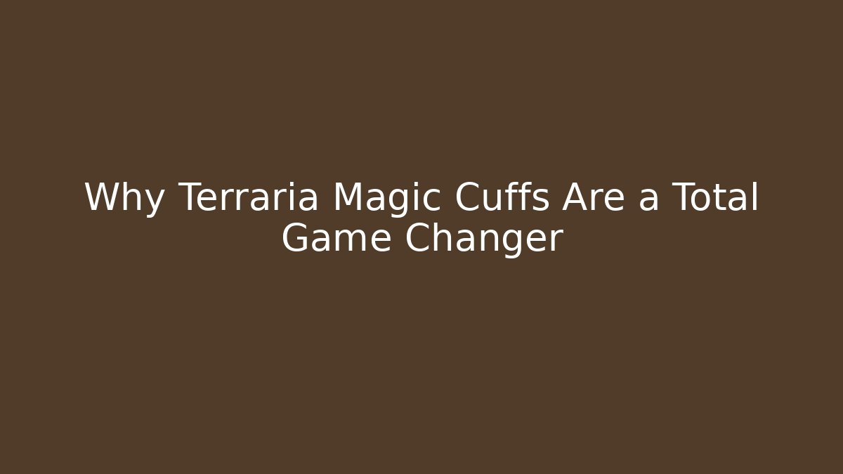 Why Terraria Magic Cuffs Are a Total Game Changer
