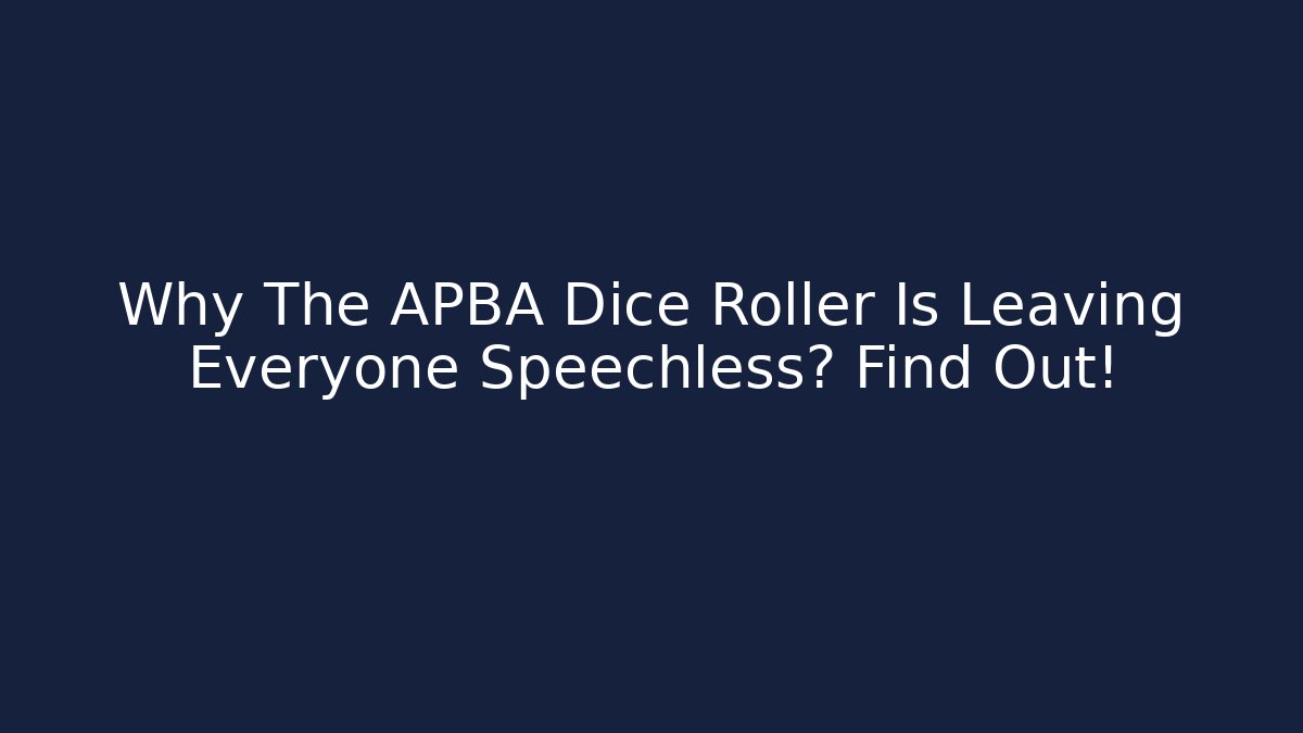 Why The APBA Dice Roller Is Leaving Everyone Speechless? Find Out!