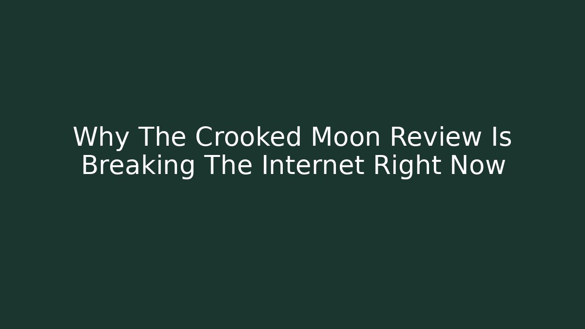 Why The Crooked Moon Review Is Breaking The Internet Right Now