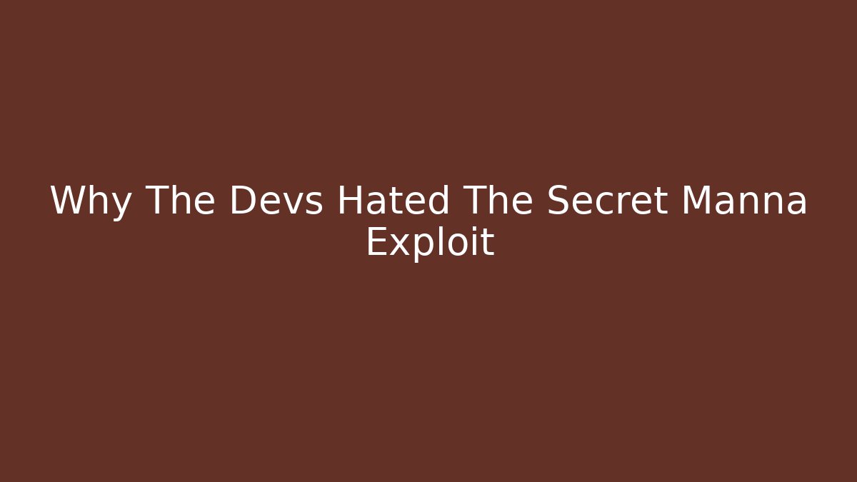 Why The Devs Hated The Secret Manna Exploit