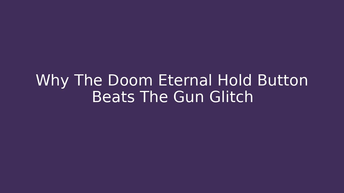 Why The Doom Eternal Hold Button Beats The Gun Glitch