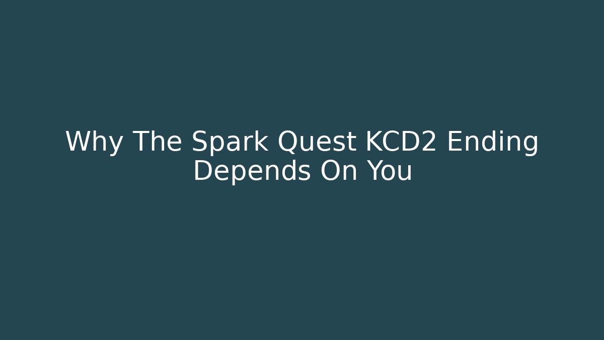 Why The Spark Quest KCD2 Ending Depends On You