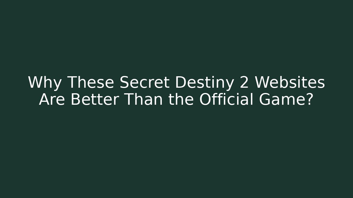 Why These Secret Destiny 2 Websites Are Better Than the Official Game?