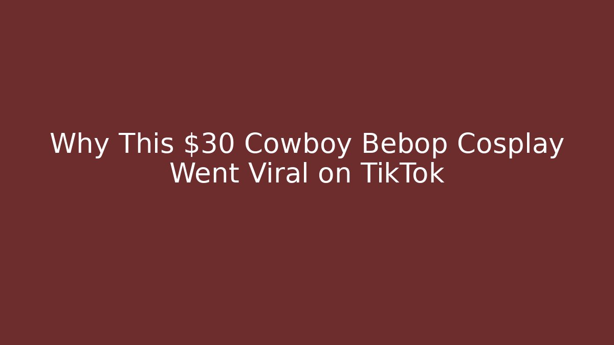Why This $30 Cowboy Bebop Cosplay Went Viral on TikTok