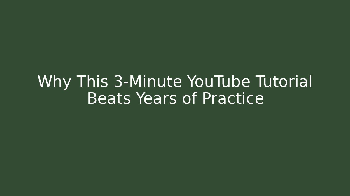 Why This 3-Minute YouTube Tutorial Beats Years of Practice