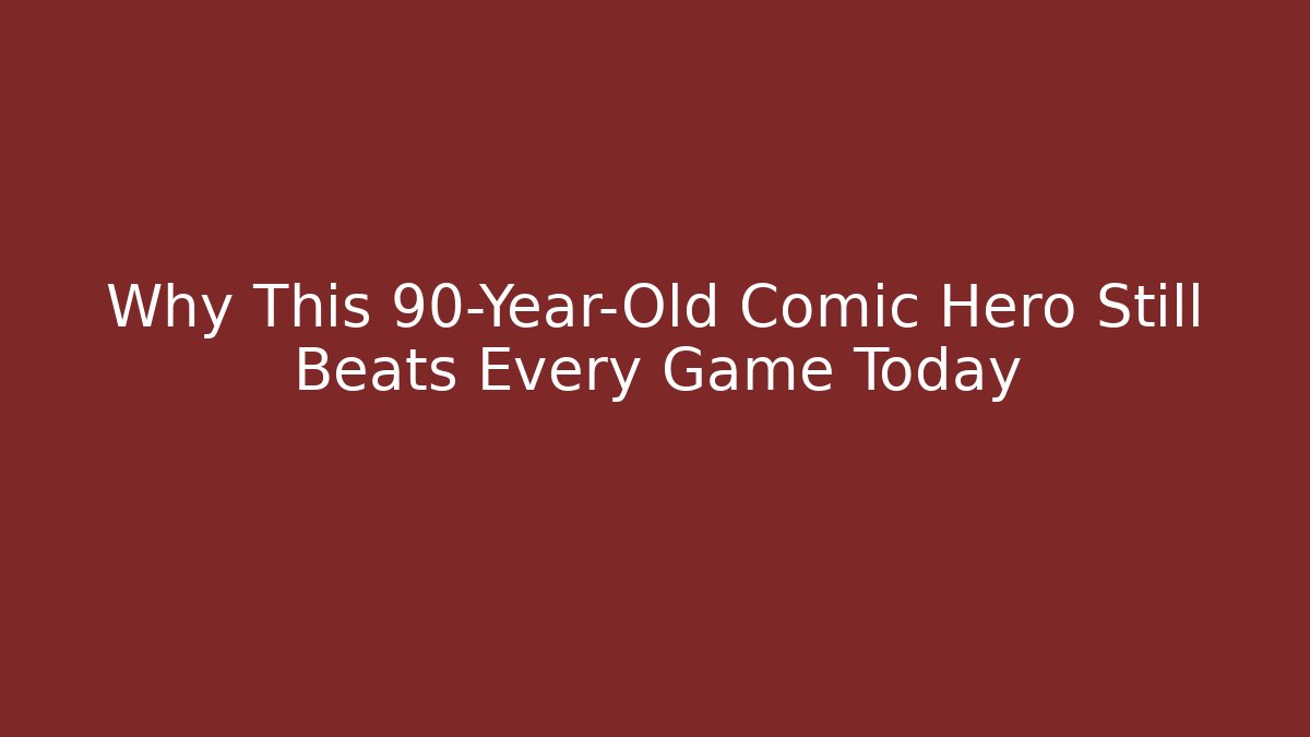 Why This 90-Year-Old Comic Hero Still Beats Every Game Today