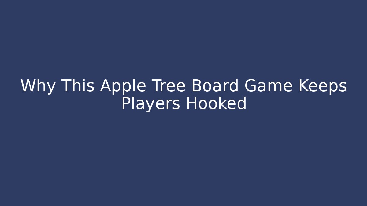 Why This Apple Tree Board Game Keeps Players Hooked