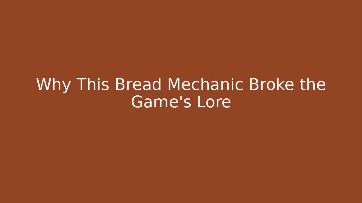 Why This Bread Mechanic Broke the Game's Lore - Smart Esu