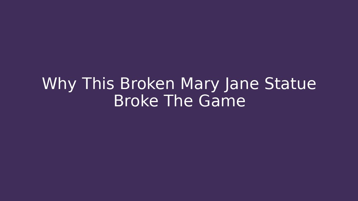 Why This Broken Mary Jane Statue Broke The Game