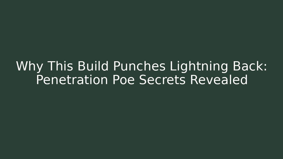 Why This Build Punches Lightning Back: Penetration Poe Secrets Revealed
