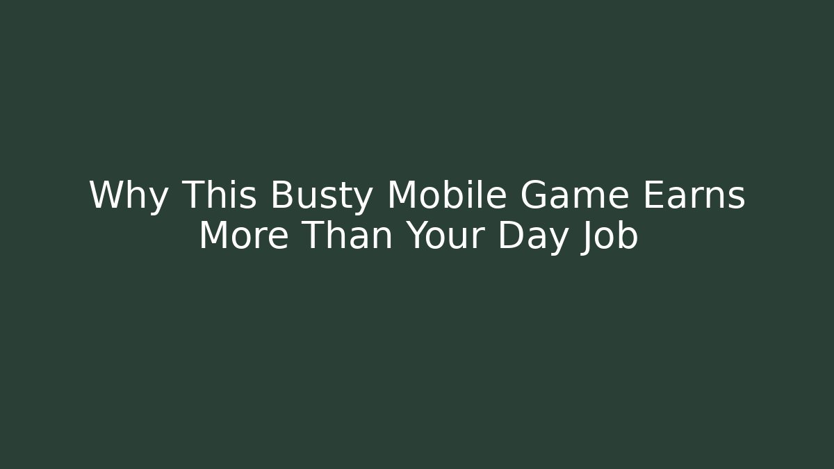 Why This Busty Mobile Game Earns More Than Your Day Job