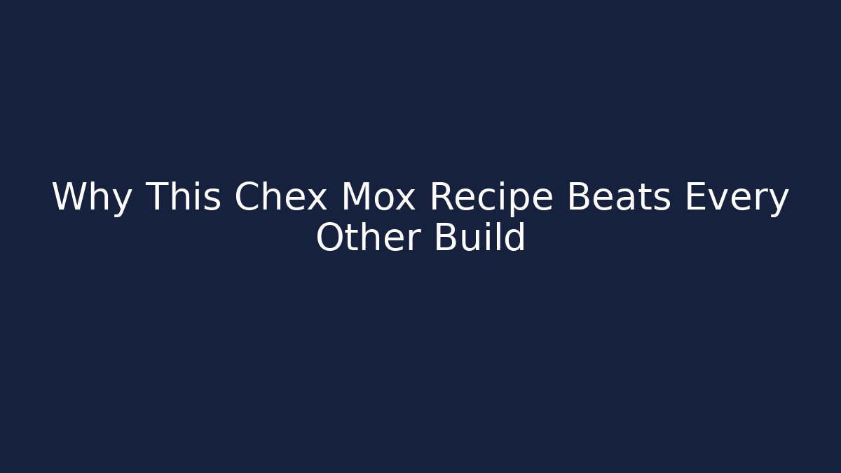Why This Chex Mox Recipe Beats Every Other Build