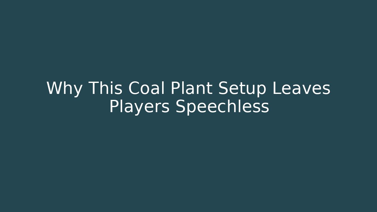 Why This Coal Plant Setup Leaves Players Speechless - Smart Esu