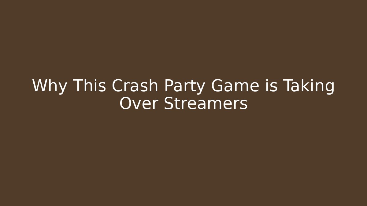 Why This Crash Party Game is Taking Over Streamers