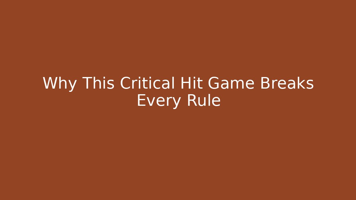 Why This Critical Hit Game Breaks Every Rule - Smart Esu