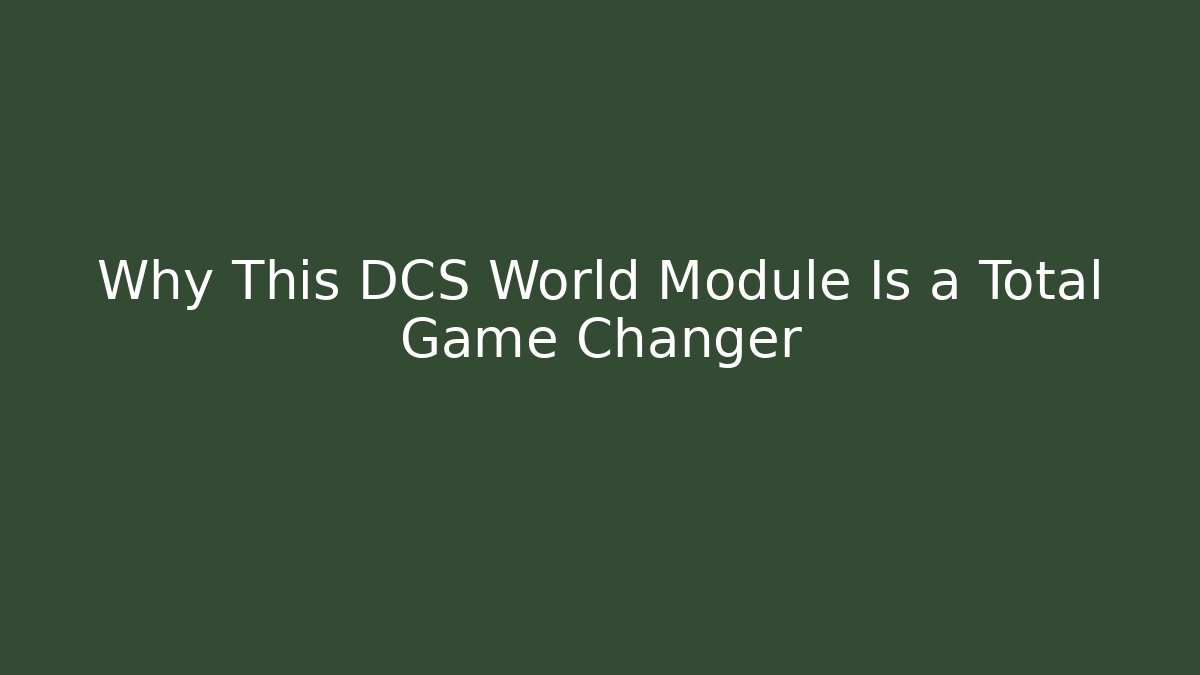 Why This DCS World Module Is a Total Game Changer - Smart Esu