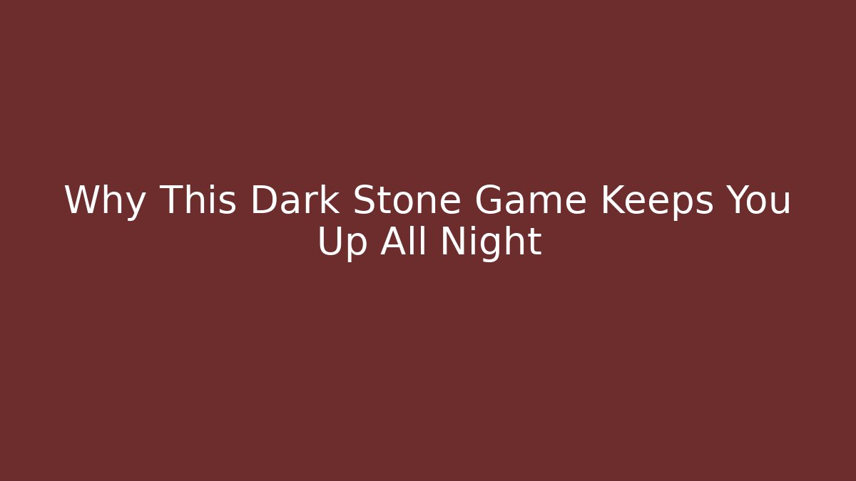 Why This Dark Stone Game Keeps You Up All Night