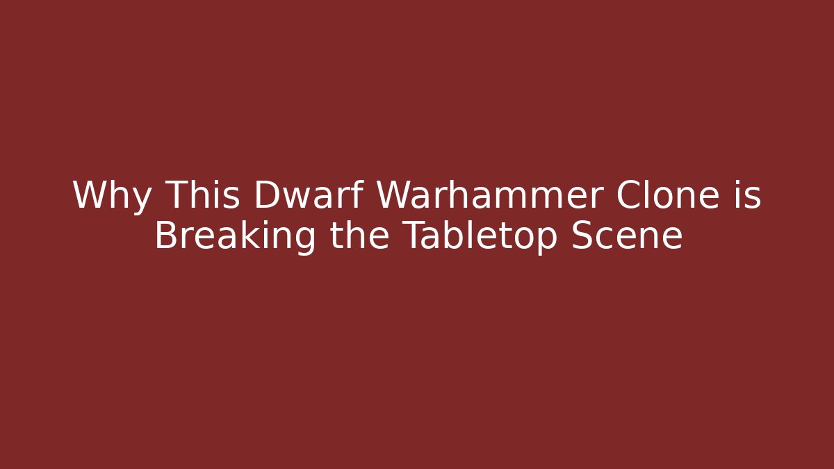 Why This Dwarf Warhammer Clone is Breaking the Tabletop Scene - Smart Esu