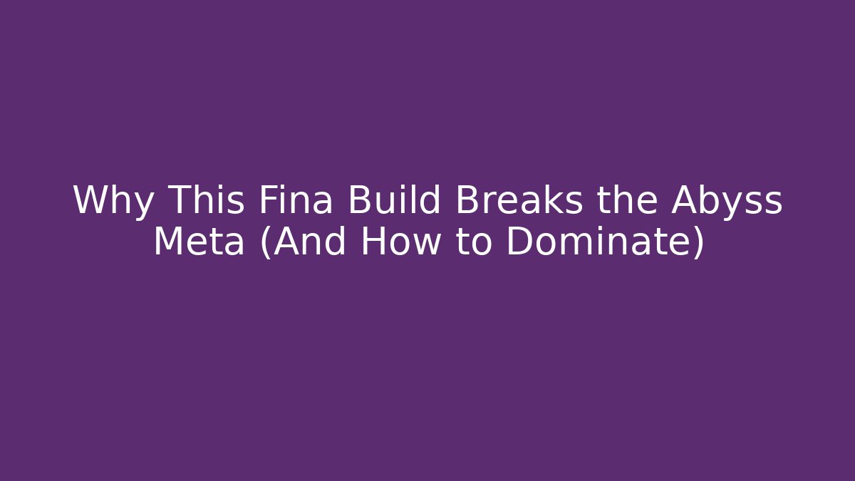 Why This Fina Build Breaks the Abyss Meta (And How to Dominate)