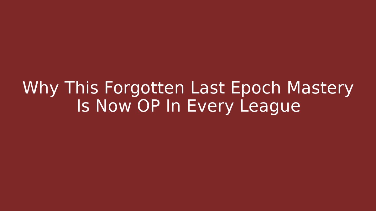 Why This Forgotten Last Epoch Mastery Is Now OP In Every League
