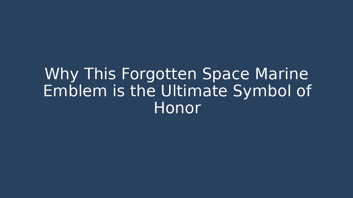 Why This Forgotten Space Marine Emblem is the Ultimate Symbol of Honor