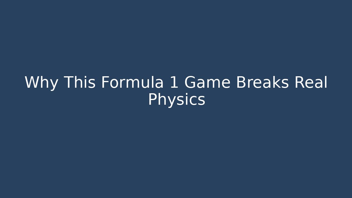 Why This Formula 1 Game Breaks Real Physics - Smart Esu