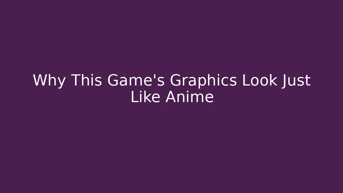 Why This Game's Graphics Look Just Like Anime - Smart Esu