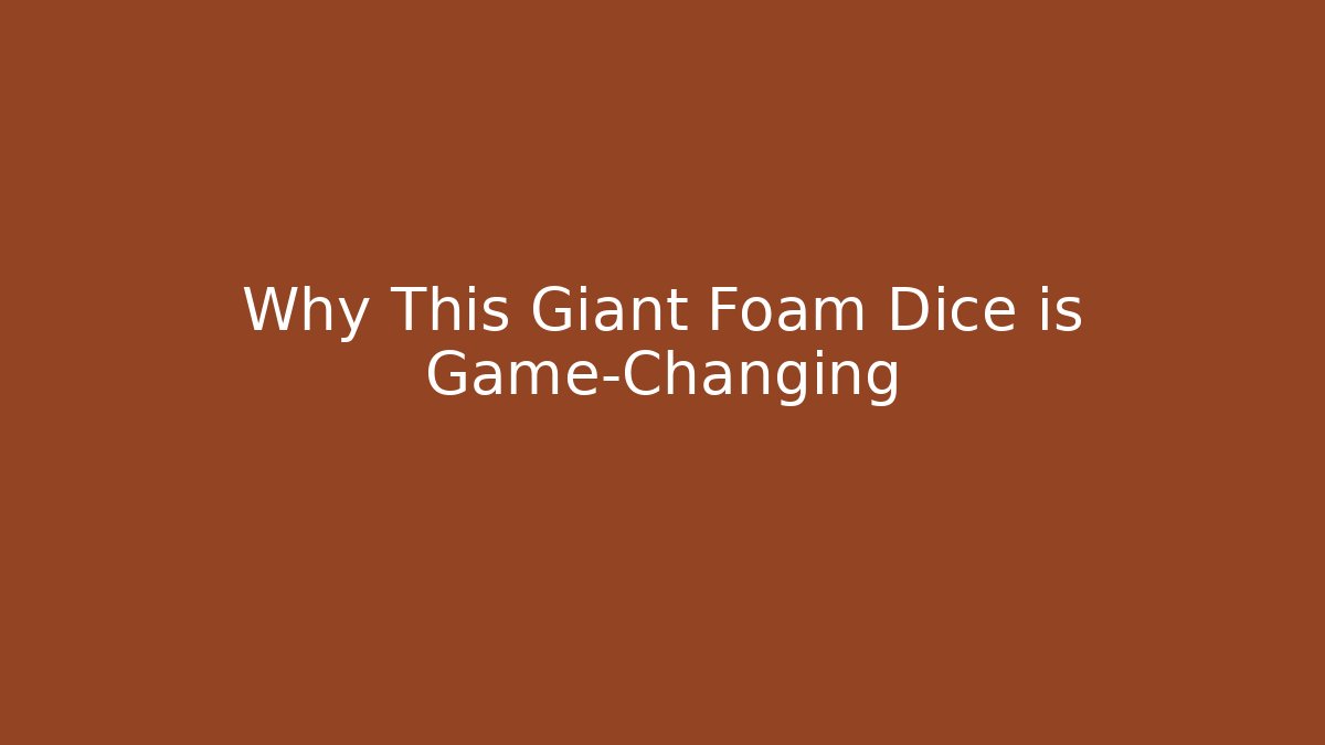 Why This Giant Foam Dice is Game-Changing - Smart Esu