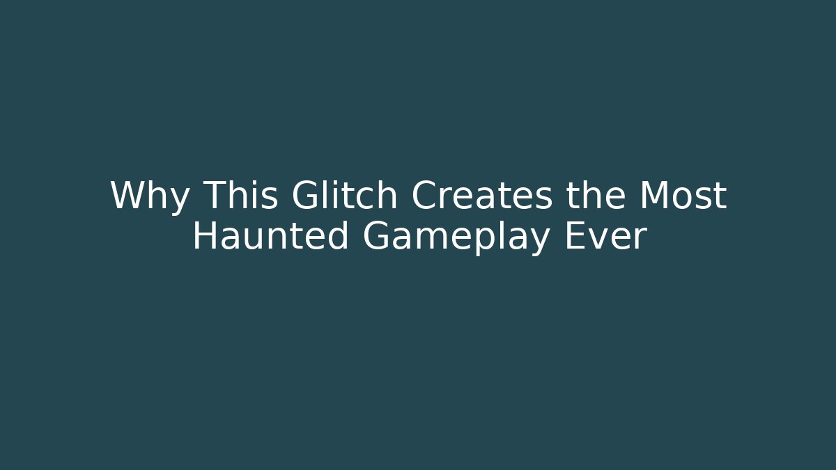 Why This Glitch Creates the Most Haunted Gameplay Ever - Smart Esu