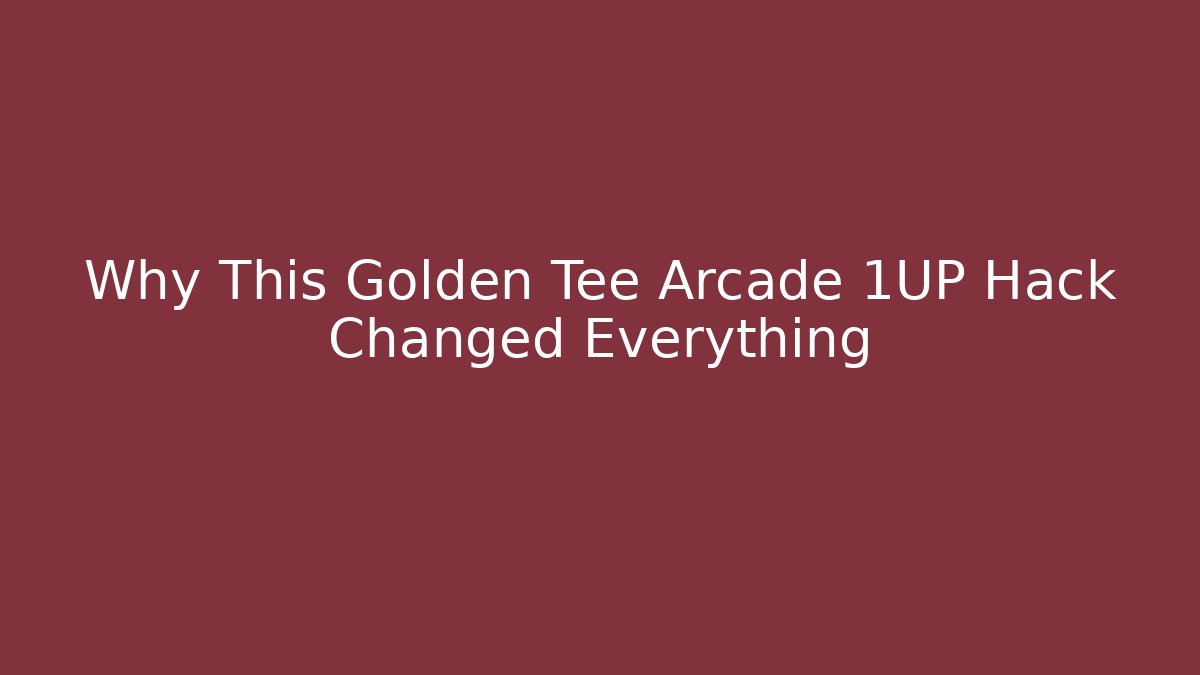 Why This Golden Tee Arcade 1UP Hack Changed Everything