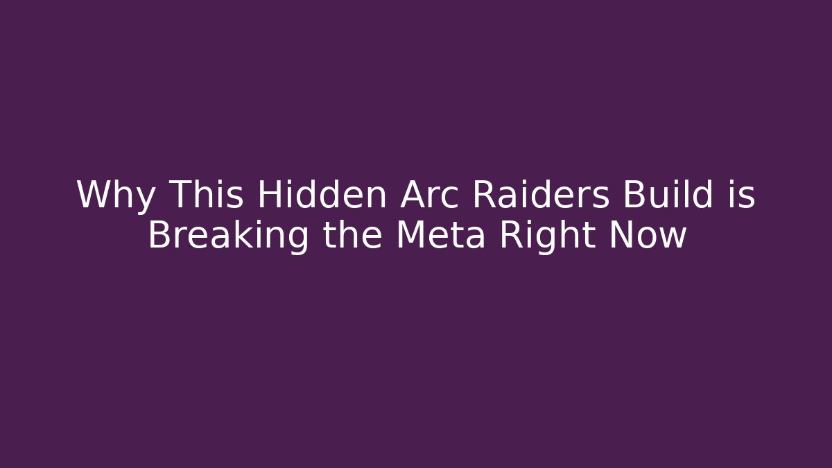 Why This Hidden Arc Raiders Build is Breaking the Meta Right Now