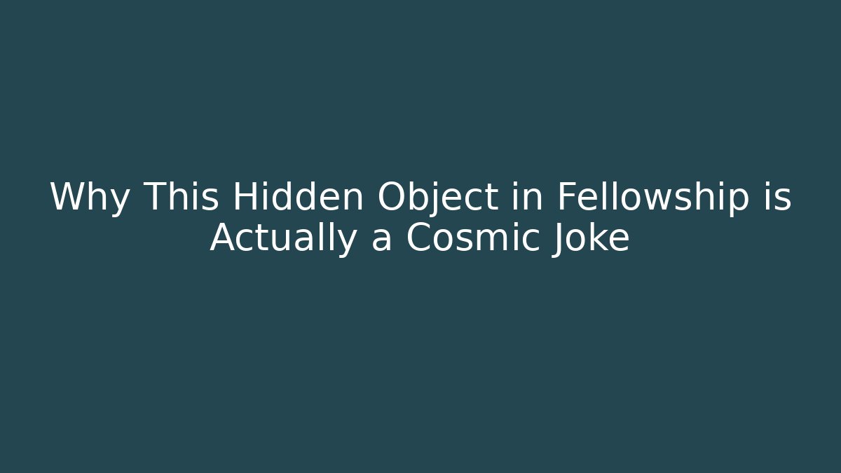 Why This Hidden Object in Fellowship is Actually a Cosmic Joke