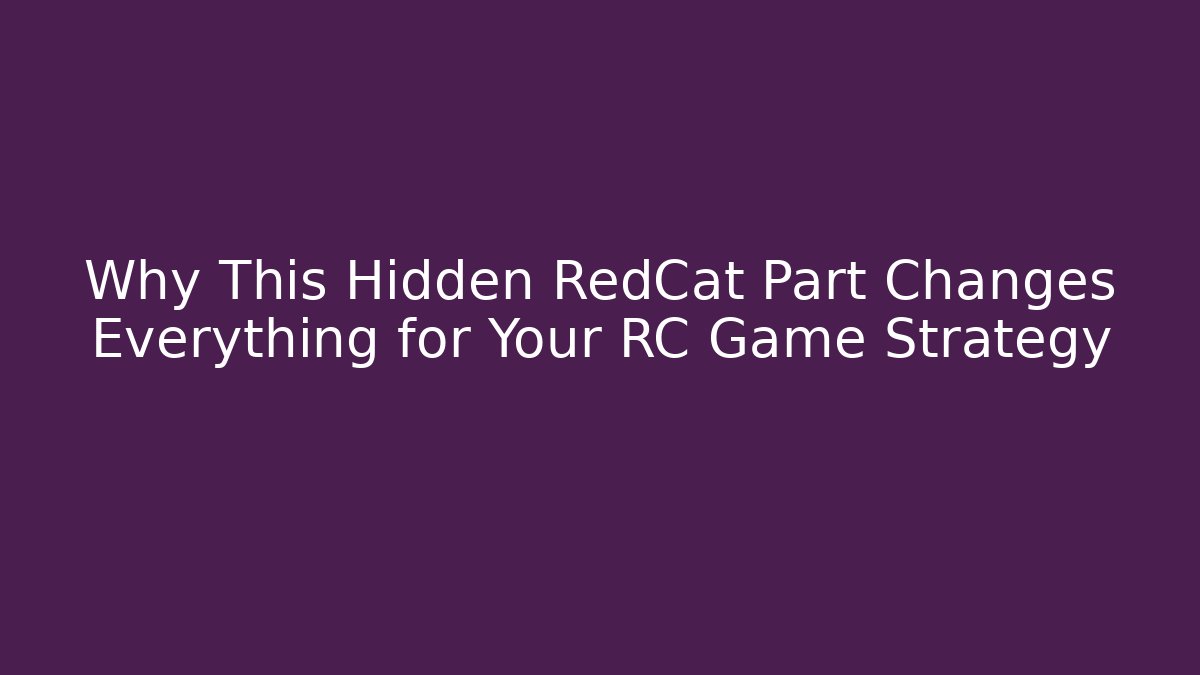 Why This Hidden RedCat Part Changes Everything for Your RC Game Strategy