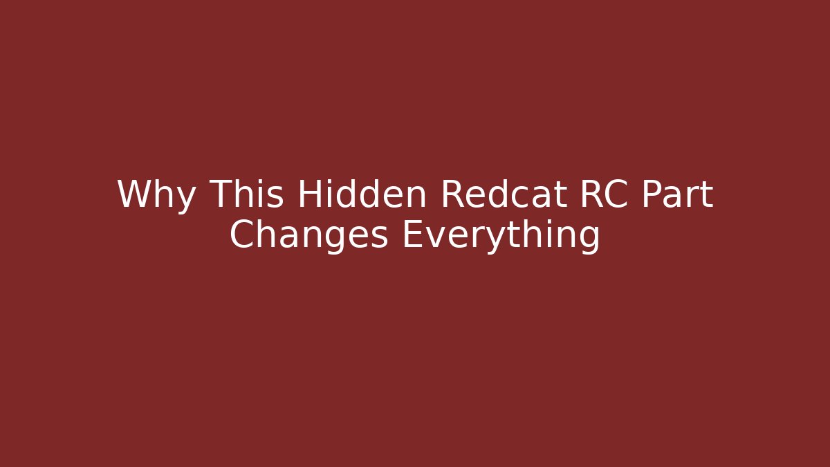 Why This Hidden Redcat RC Part Changes Everything